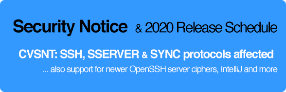 CVSNT 2.x SSH and SSERVER/SYNC protocols impacted by Security Advisories. Action Required by all customers.